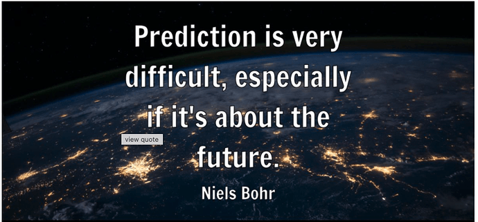 Predictions very difficult - Niels Bohr